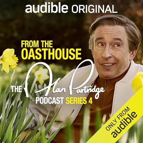 From the Oasthouse: The Alan Partridge Podcast (Series 4) By Alan Partridge